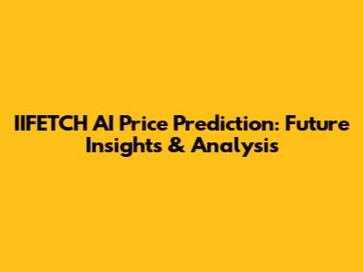 IIFETCH AI Price Prediction: Future Insights & Analysis