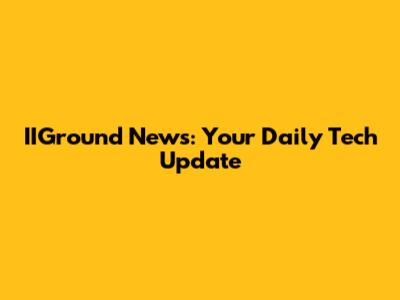 IIGround News: Your Daily Tech Update