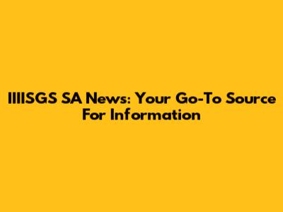 IIIISGS SA News: Your Go-To Source For Information