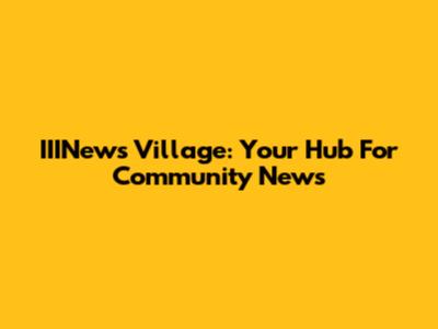 IIINews Village: Your Hub For Community News