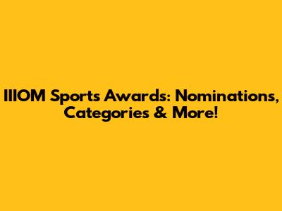 IIIOM Sports Awards: Nominations, Categories & More!