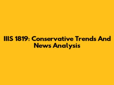 IIIS 1819: Conservative Trends And News Analysis