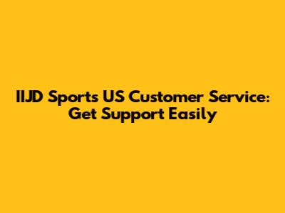 IIJD Sports US Customer Service: Get Support Easily