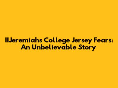 IIJeremiah's College Jersey Fears: An Unbelievable Story