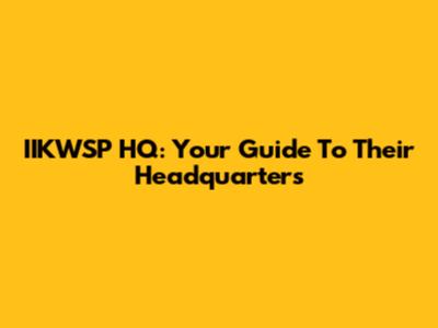IIKWSP HQ: Your Guide To Their Headquarters