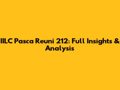 IILC Pasca Reuni 212: Full Insights & Analysis