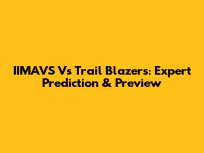 IIMAVS Vs Trail Blazers: Expert Prediction & Preview
