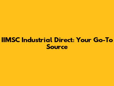 IIMSC Industrial Direct: Your Go-To Source