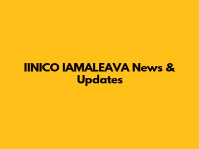 IINICO IAMALEAVA News & Updates
