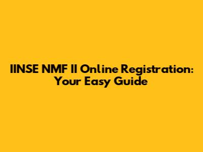 IINSE NMF II Online Registration: Your Easy Guide