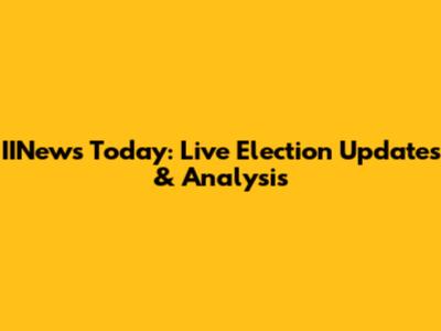 IINews Today: Live Election Updates & Analysis
