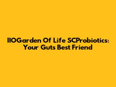 IIOGarden Of Life SCProbiotics: Your Gut's Best Friend