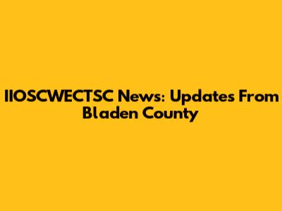 IIOSCWECTSC News: Updates From Bladen County