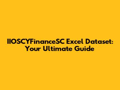 IIOSCYFinanceSC Excel Dataset: Your Ultimate Guide