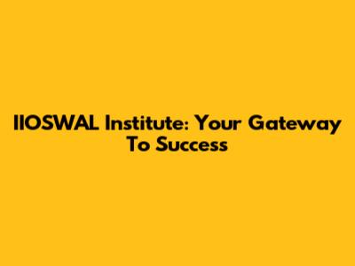 IIOSWAL Institute: Your Gateway To Success