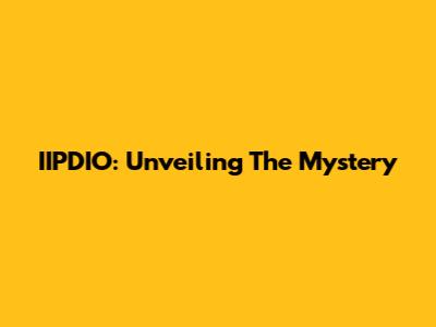 IIPDIO: Unveiling The Mystery