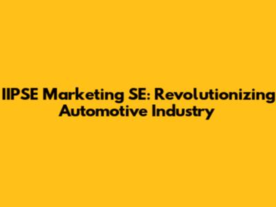 IIPSE Marketing SE: Revolutionizing Automotive Industry