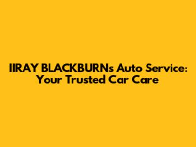 IIRAY BLACKBURN's Auto Service: Your Trusted Car Care