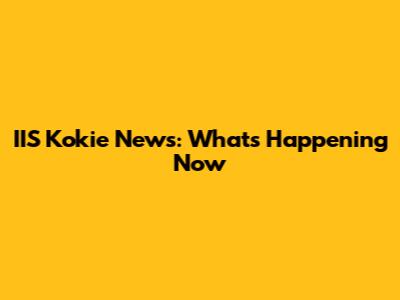 IIS Kokie News: What's Happening Now