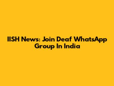 IISH News: Join Deaf WhatsApp Group In India