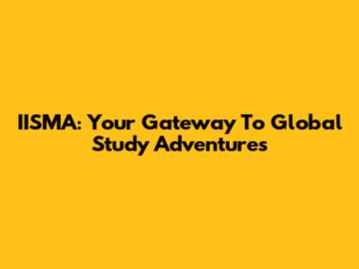 IISMA: Your Gateway To Global Study Adventures