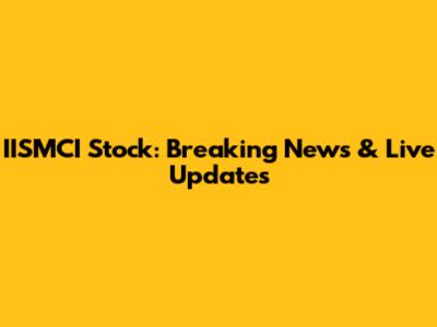 IISMCI Stock: Breaking News & Live Updates
