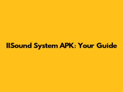 IISound System APK: Your Guide
