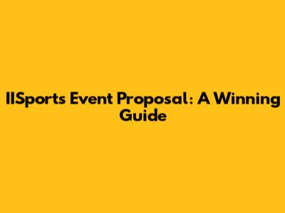 IISports Event Proposal: A Winning Guide