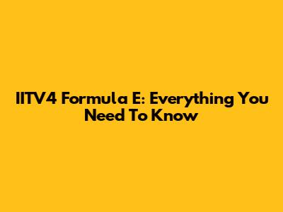 IITV4 Formula E: Everything You Need To Know