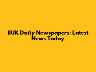 IIUK Daily Newspapers: Latest News Today