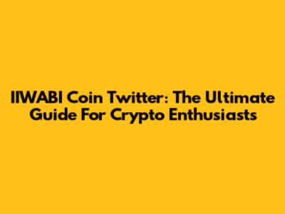 IIWABI Coin Twitter: The Ultimate Guide For Crypto Enthusiasts