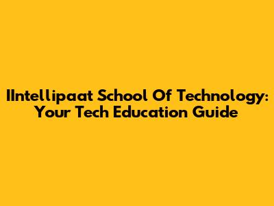 IIntellipaat School Of Technology: Your Tech Education Guide