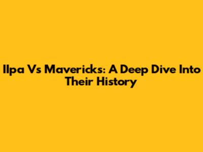 IIpa Vs Mavericks: A Deep Dive Into Their History