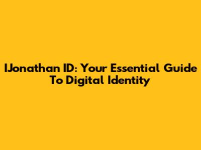 IJonathan ID: Your Essential Guide To Digital Identity