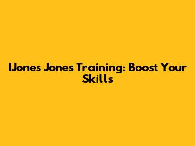 IJones Jones Training: Boost Your Skills