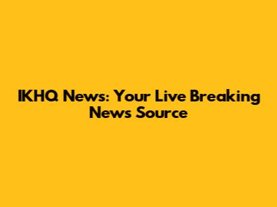 IKHQ News: Your Live Breaking News Source