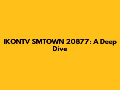 IKONTV SMTOWN 20877: A Deep Dive