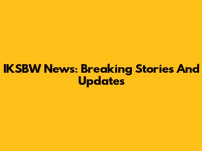 IKSBW News: Breaking Stories And Updates