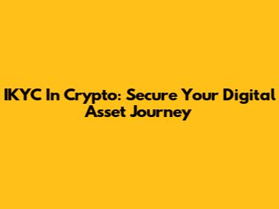 IKYC In Crypto: Secure Your Digital Asset Journey