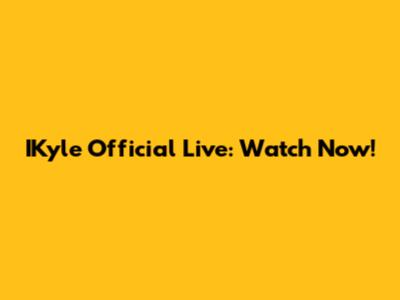 IKyle Official Live: Watch Now!