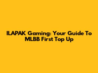 ILAPAK Gaming: Your Guide To MLBB First Top Up