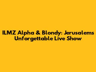 ILMZ Alpha & Blondy: Jerusalem's Unforgettable Live Show