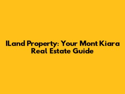 ILand Property: Your Mont Kiara Real Estate Guide