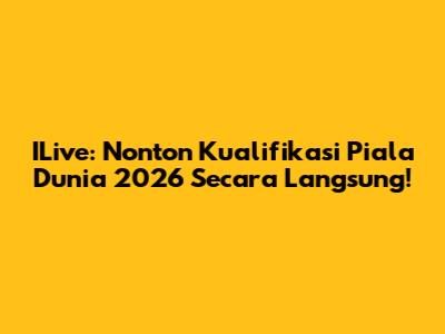 ILive: Nonton Kualifikasi Piala Dunia 2026 Secara Langsung!