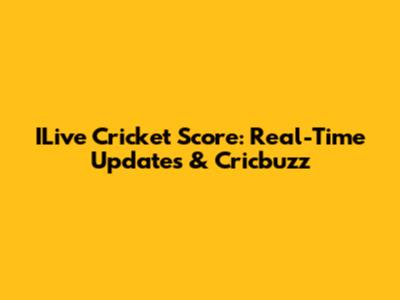 ILive Cricket Score: Real-Time Updates & Cricbuzz