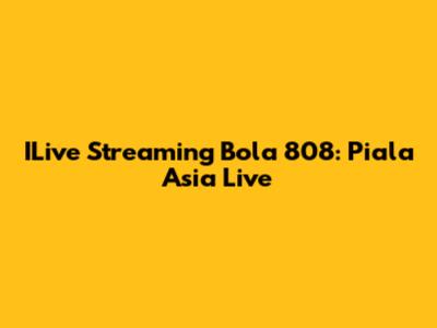ILive Streaming Bola 808: Piala Asia Live
