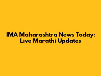 IMA Maharashtra News Today: Live Marathi Updates