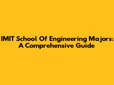 IMIT School Of Engineering Majors: A Comprehensive Guide
