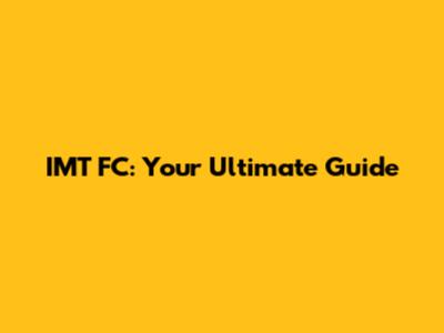 IMT FC: Your Ultimate Guide