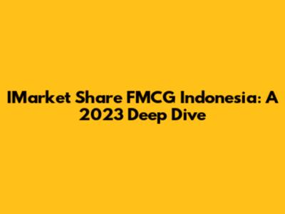 IMarket Share FMCG Indonesia: A 2023 Deep Dive